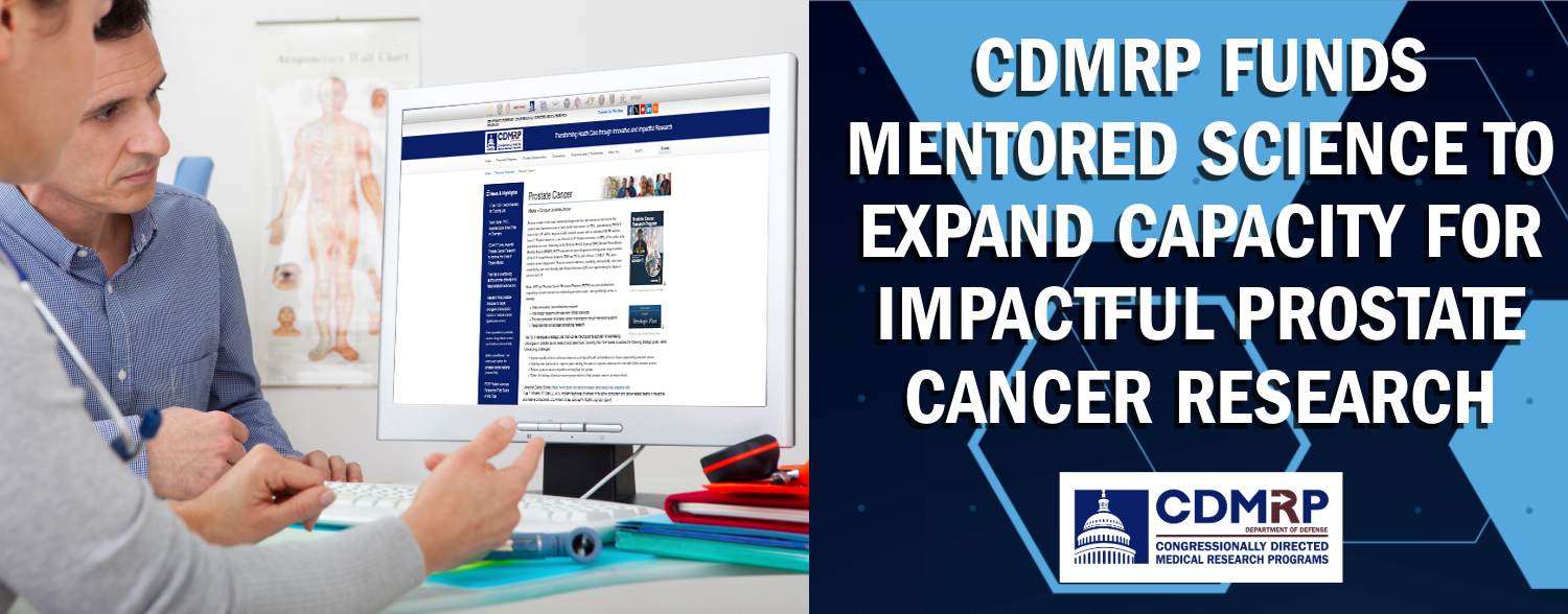 CDMRP FUNDS MENTORED SCIENCE TO EXPAND CAPACITY FOR IMPACTFUL PROSTATE CANCER RESEARCH